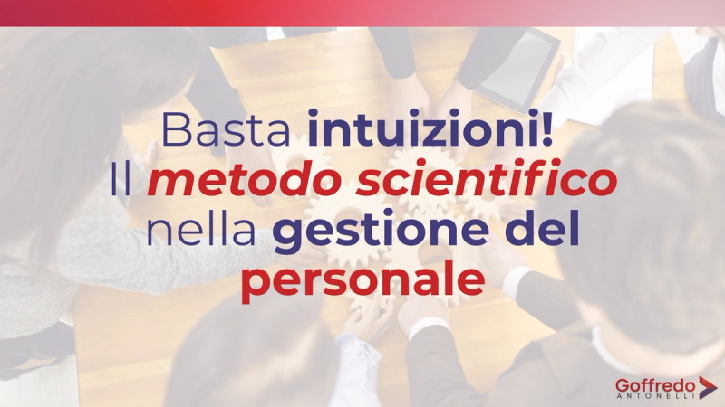 Basta intuizioni! Il metodo scientifico nella gestione del personale
