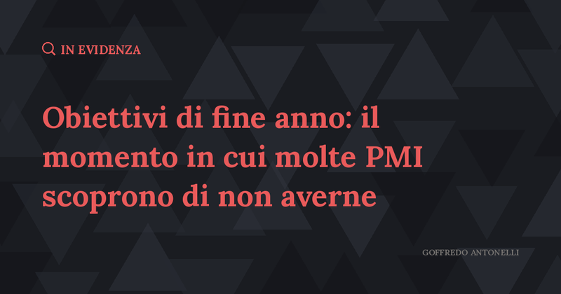 Obiettivi di fine anno: il momento in cui molte PMI scoprono di non averne