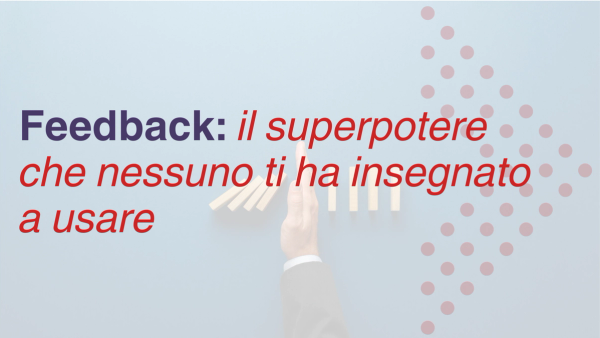 Feedback: il superpotere che nessuno ti ha insegnato a usare