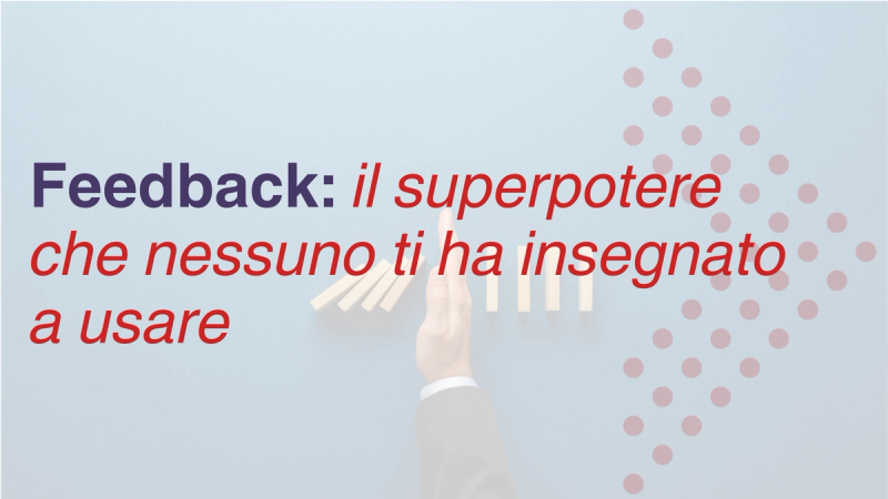 Feedback: il superpotere che nessuno ti ha insegnato a usare