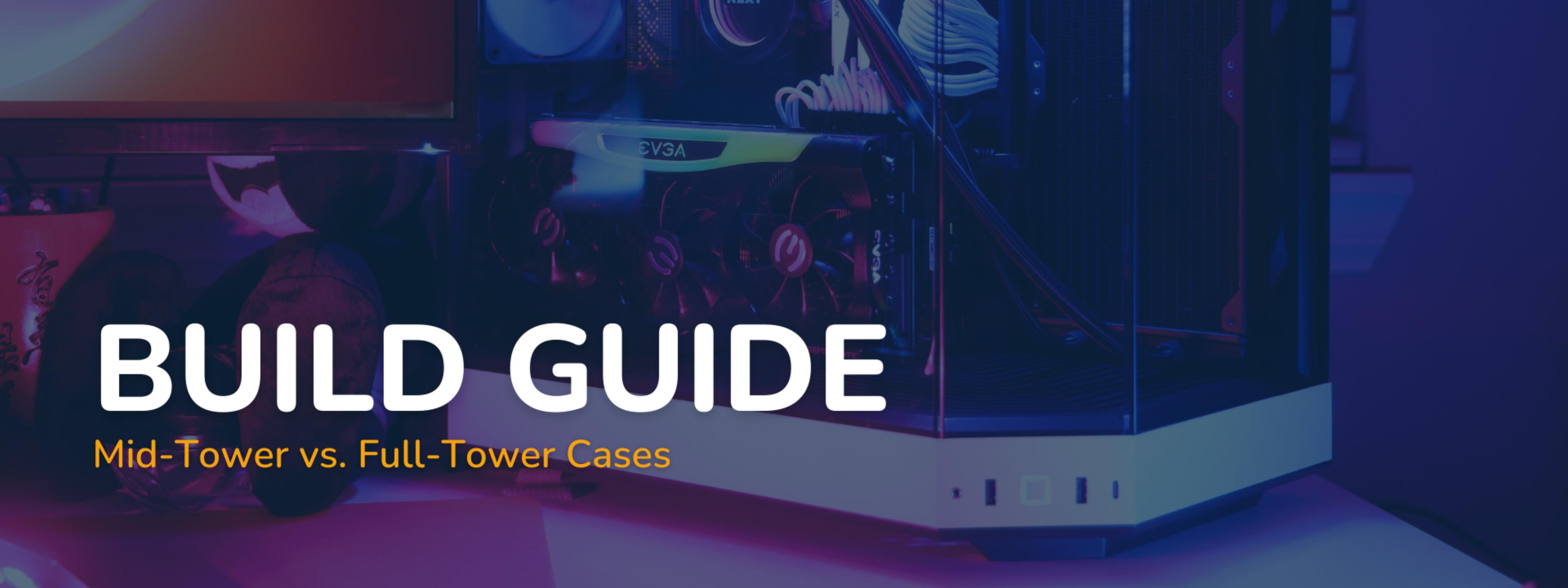 Mid-Tower Vs. Full Tower Cases