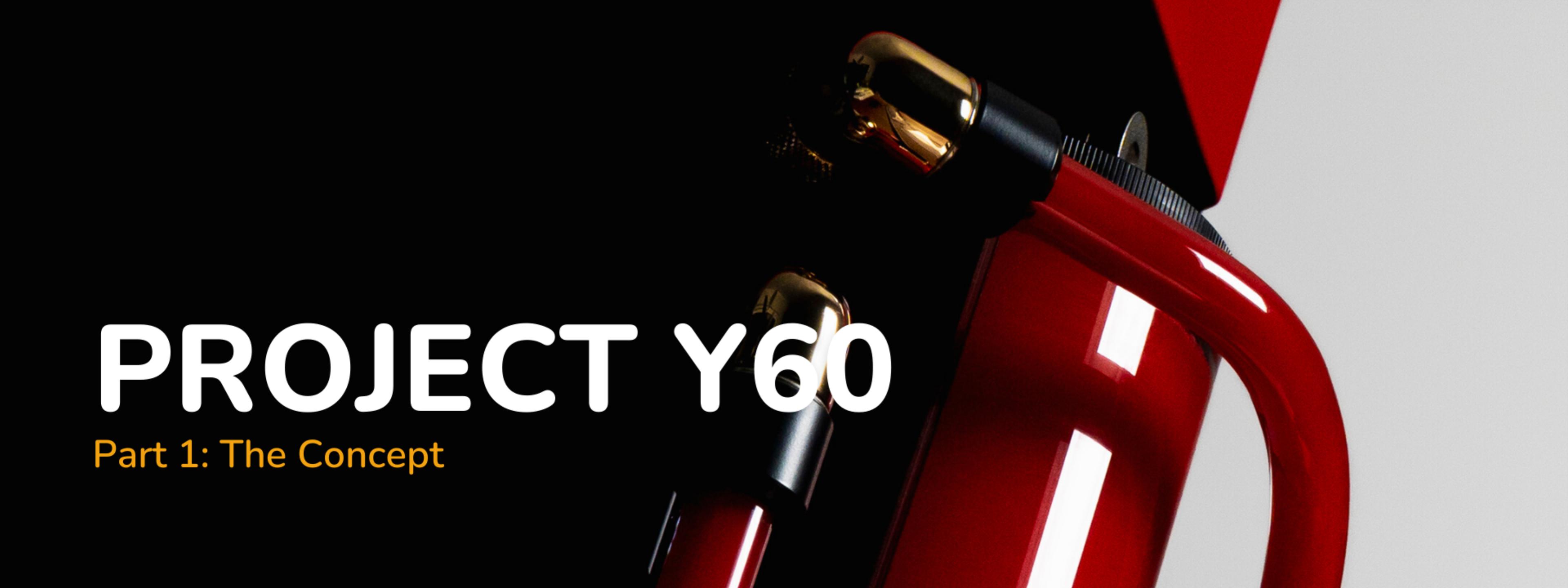 Project Y60: Part 1 - The Concept