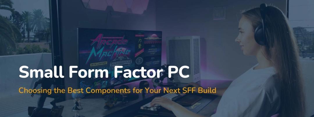 Small Size Computer System How to Choose the Best Components for Your Small Form Factor PC | HYTE