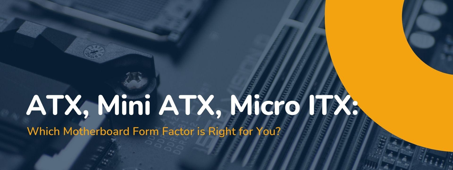 ATX, Mini ATX, Micro ITX: Which Motherboard Form Factor is Right for ...