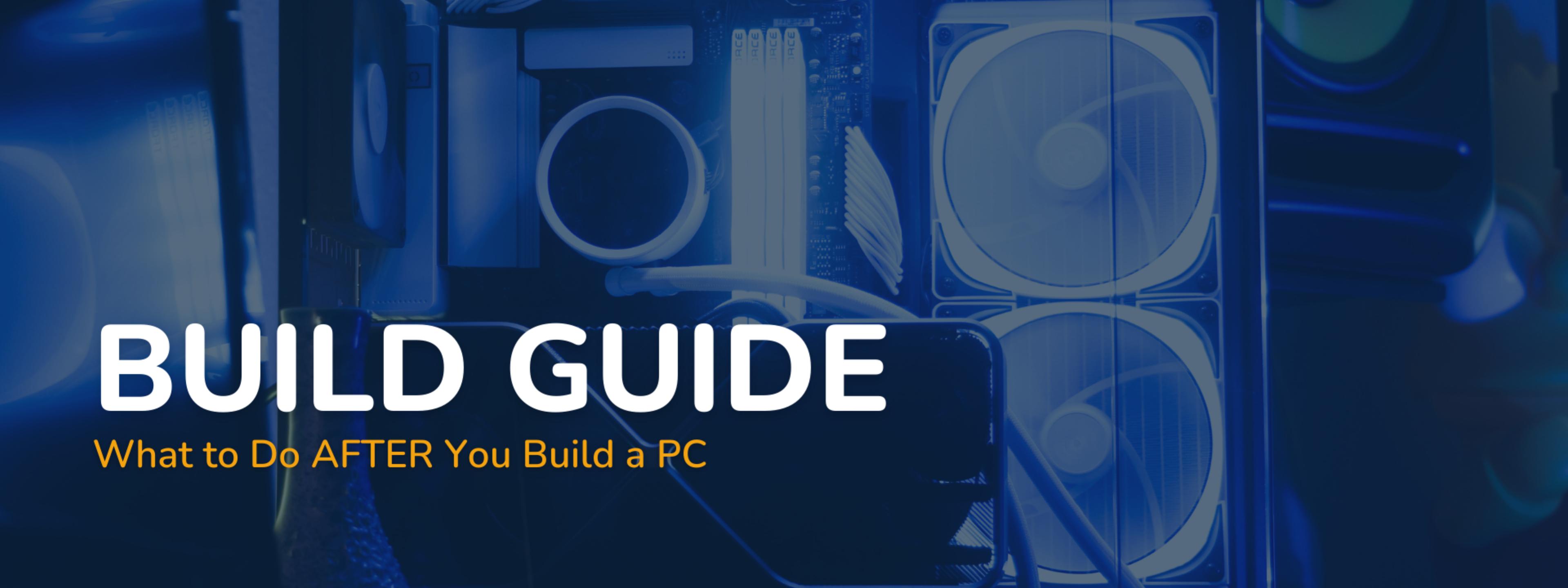 Built a PC? Here's What to Do Next