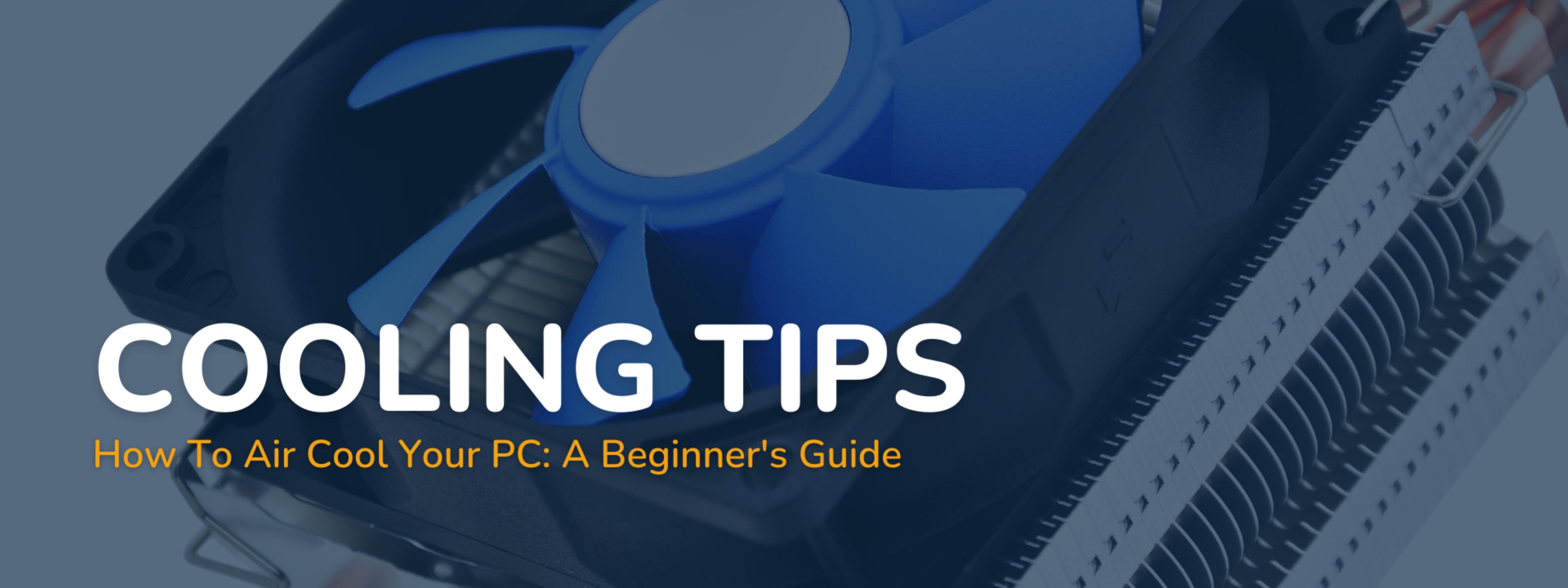 How To Air Cool Your PC: A Beginner's Guide