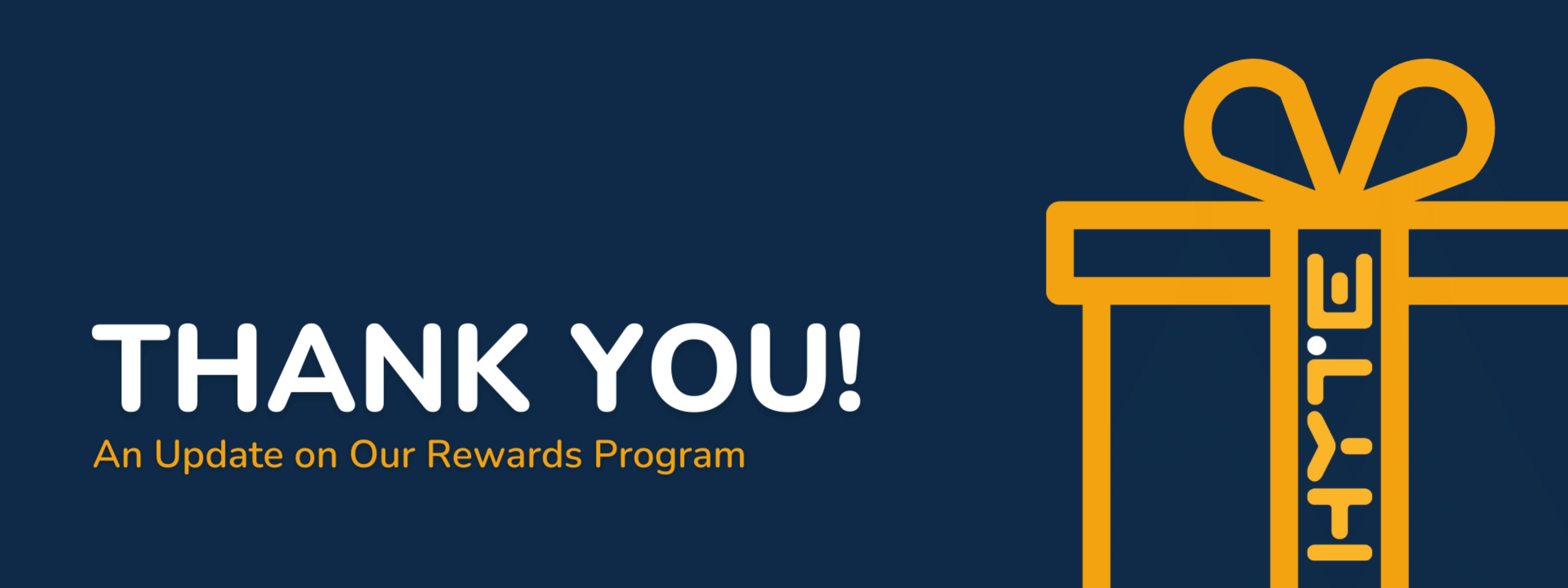 Thank You! An Update on Our Rewards Program