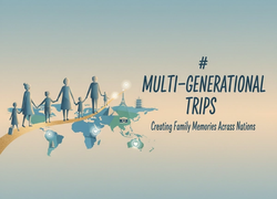 Multi-Generational Trips: Creating Unforgettable Family Memories Across Nations