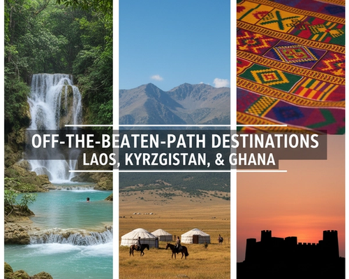 Off-the-Beaten-Path Destinations: Laos, Kyrgyzstan, and Ghana Spotlight