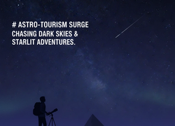 Astro-Tourism Surge: Chasing Dark Skies and Starlit Adventures