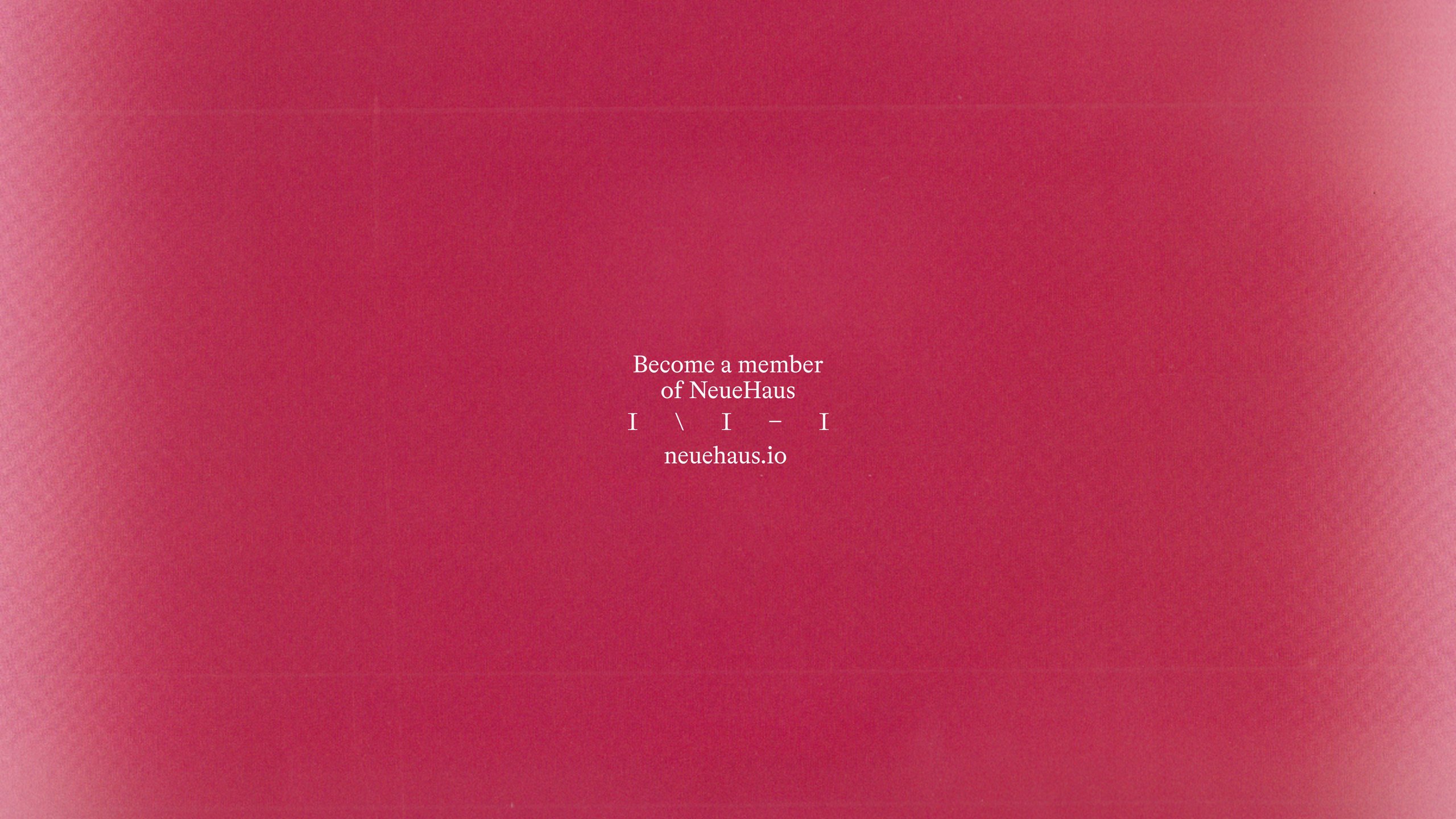 A deep tyrian red sheet of paper with "Become a member of NeueHaus", the I \ I – I monogram and neuehaus.io printed small in the centre