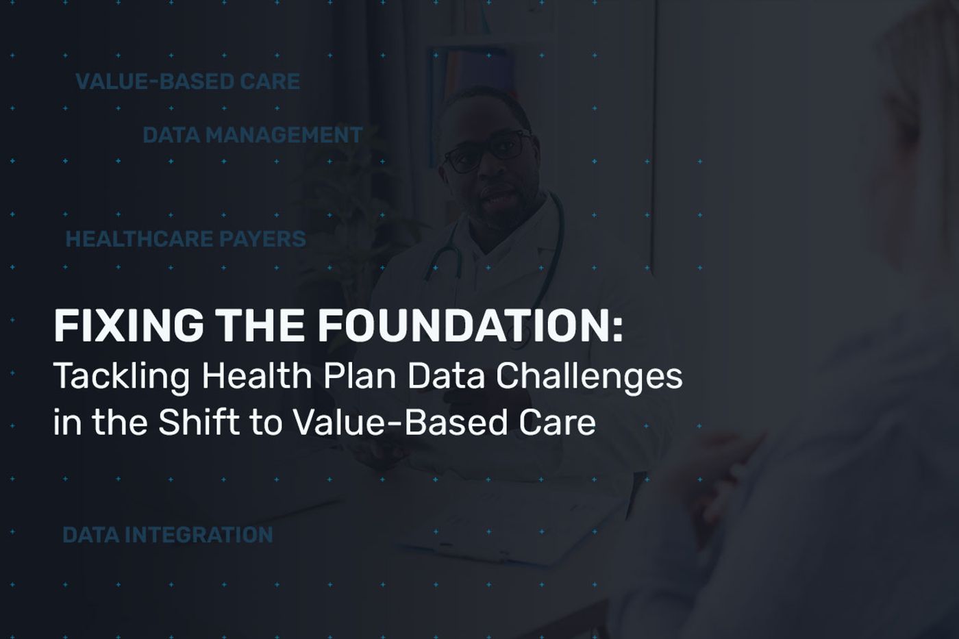 Fixing the Foundation: Tackling Health Plan Data Challenges in the Shift to Value-Based Care
