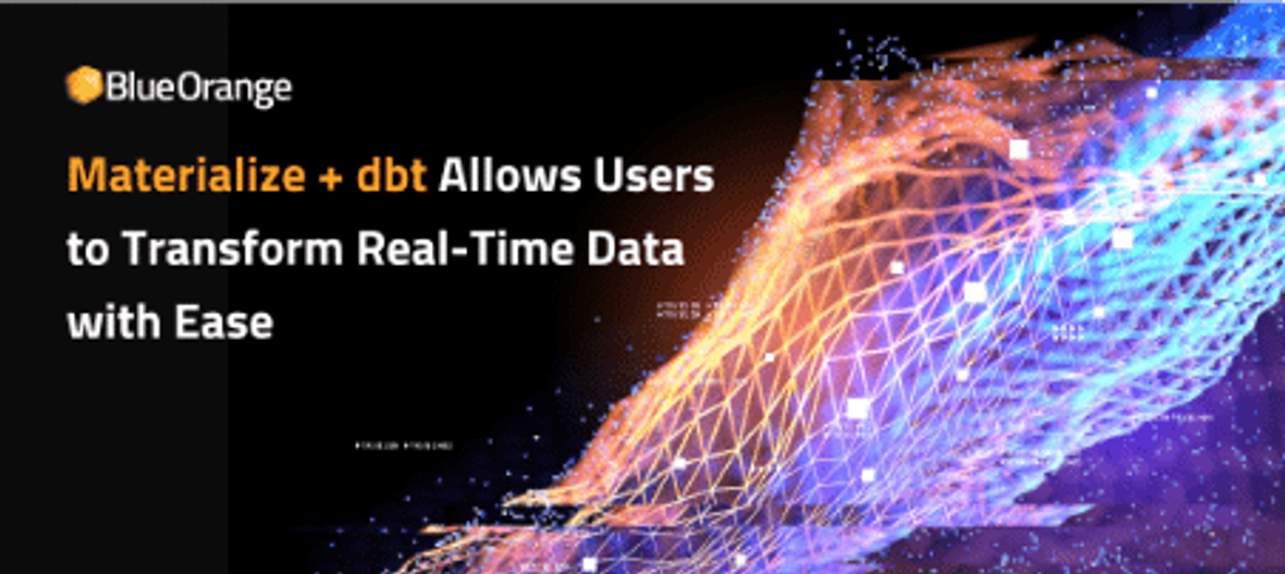 Materialize + dbt Allows Users to Transform Real-Time Data with Ease