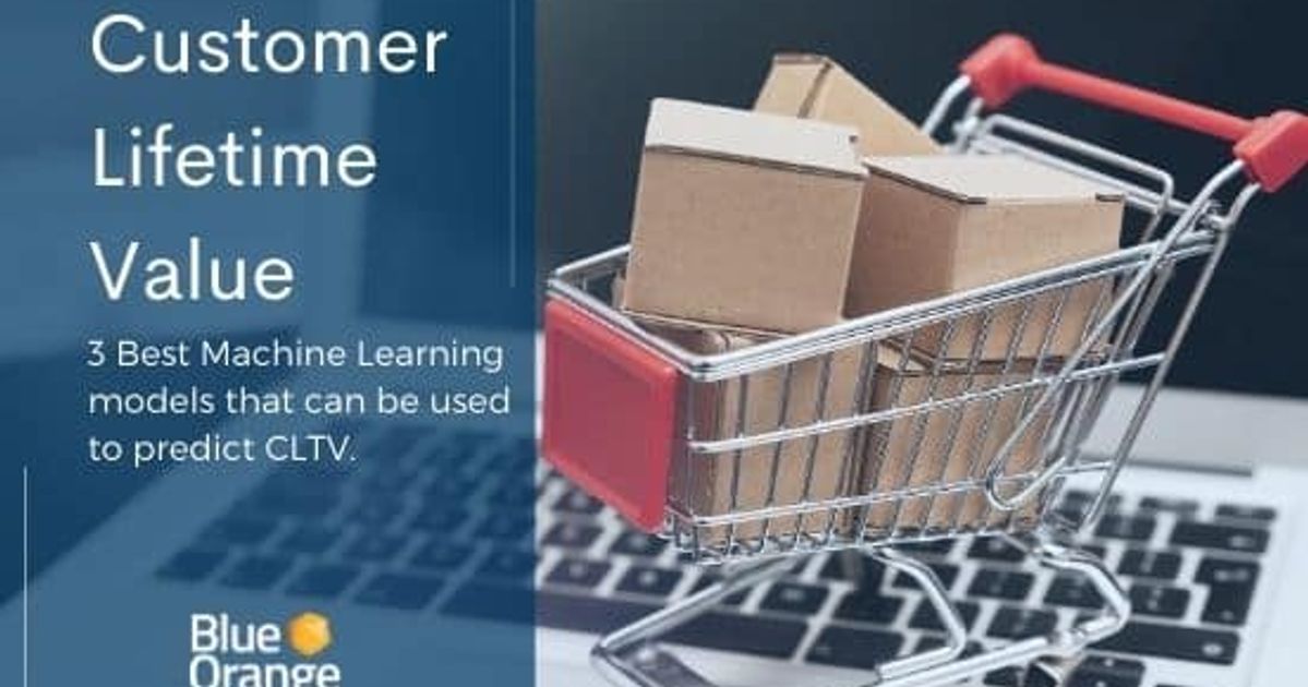 3 Best Machine Learning Models to Predict Customer Lifetime Value (CLTV ...
