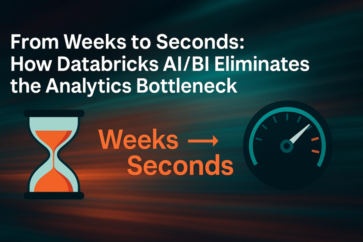 From Weeks to Seconds: How Databricks AI/BI Eliminates the Analytics Bottleneck