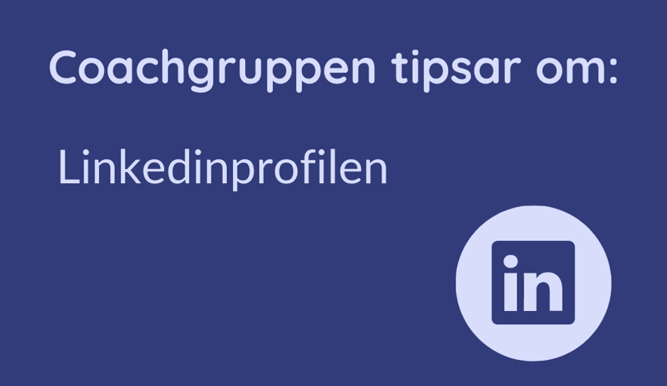 Coachgruppens karriärcoacher ger tips kopplade till Linkedin för att arbetssökande ska nå sina mål