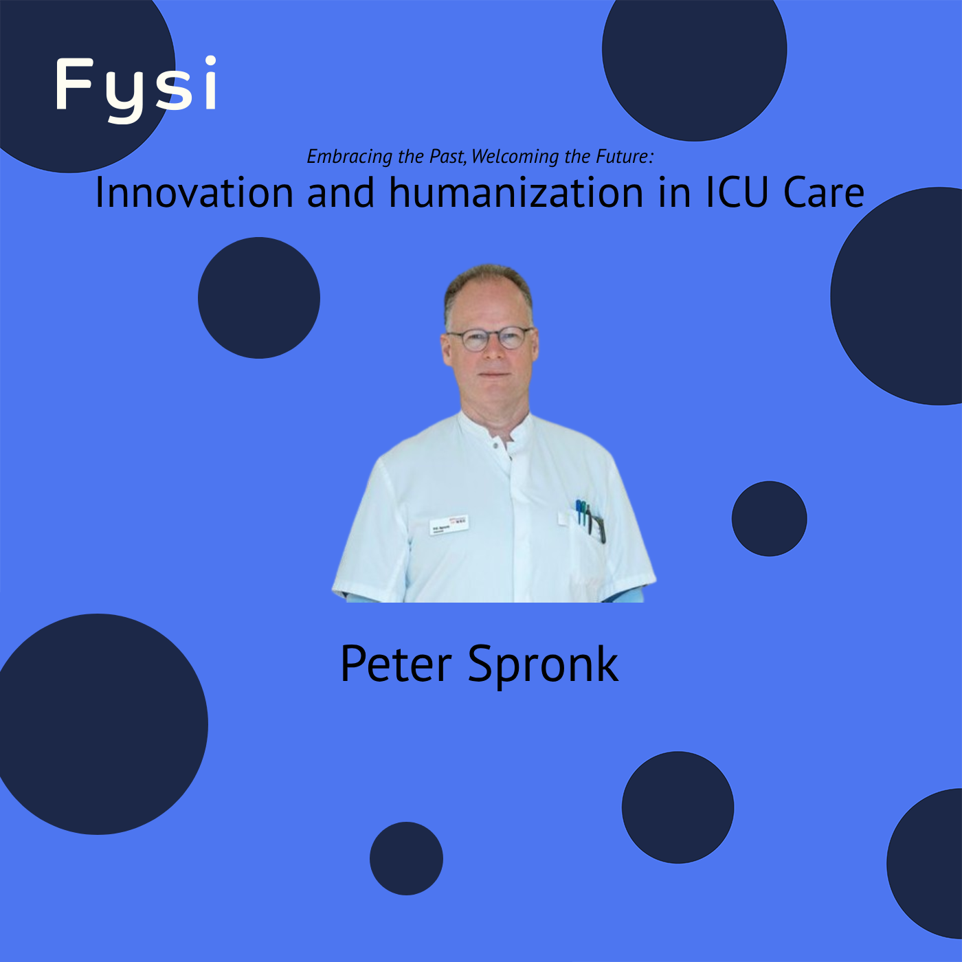 Embracing the Past, Welcoming the Future: Innovation and humanization in ICU Care - MD Peter Spronk