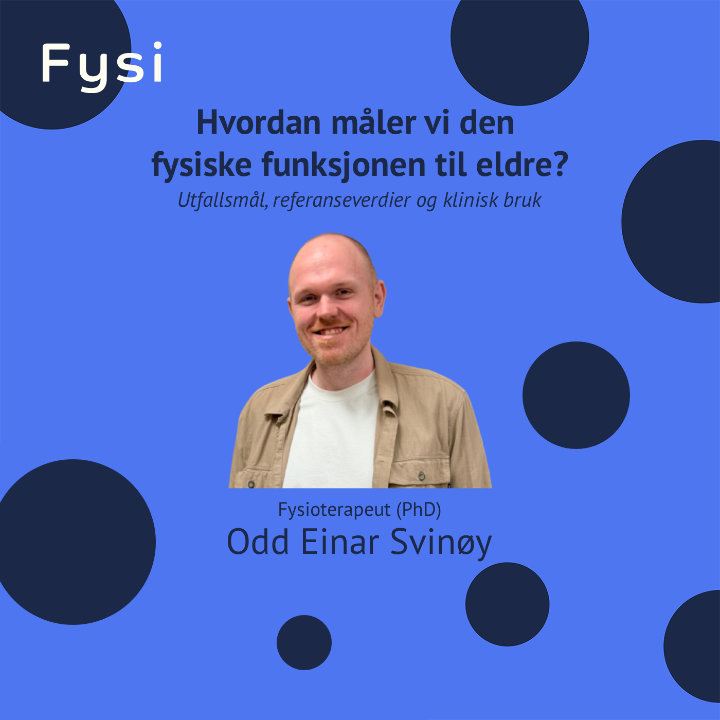 Fysisk funksjon hos eldre: utfallsmål, referanseverdier og klinisk bruk - Odd Einar Svinøy (PhD)