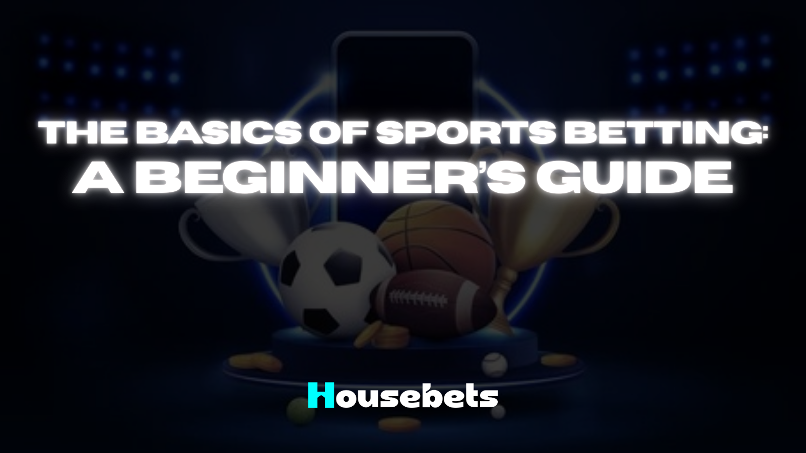 The Basics of Sports Betting: A Beginner’s Guide