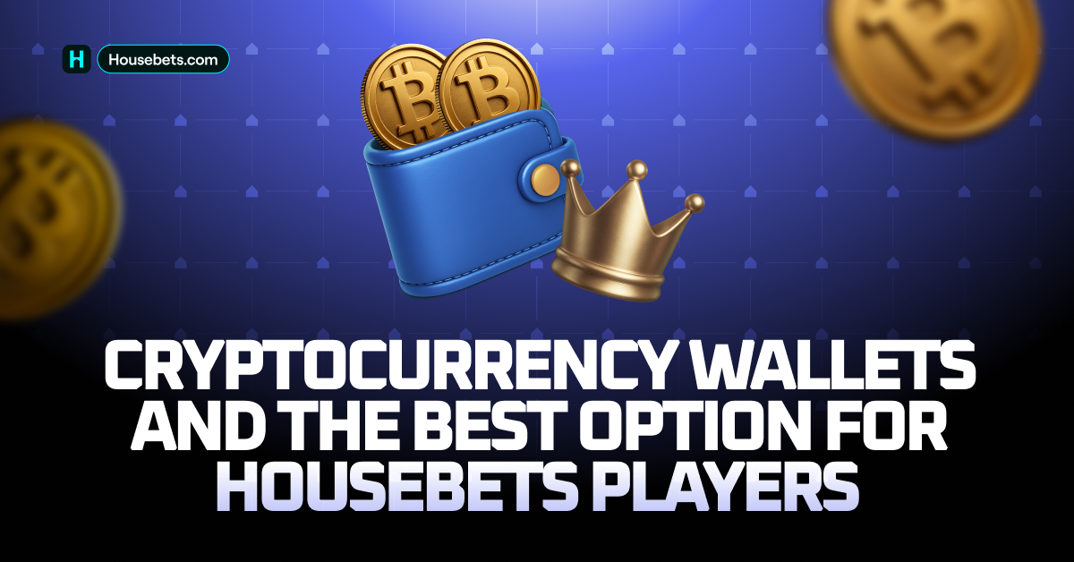 Cryptocurrency wallets and the best option for Housebets players