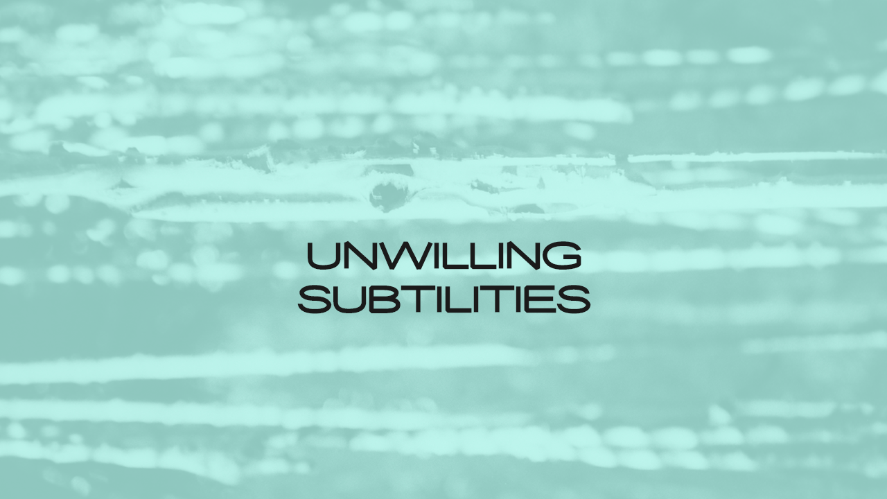 unwilling subtilities