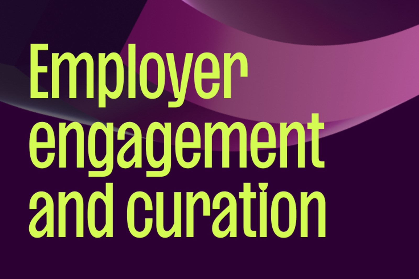 Employer engagement and curation