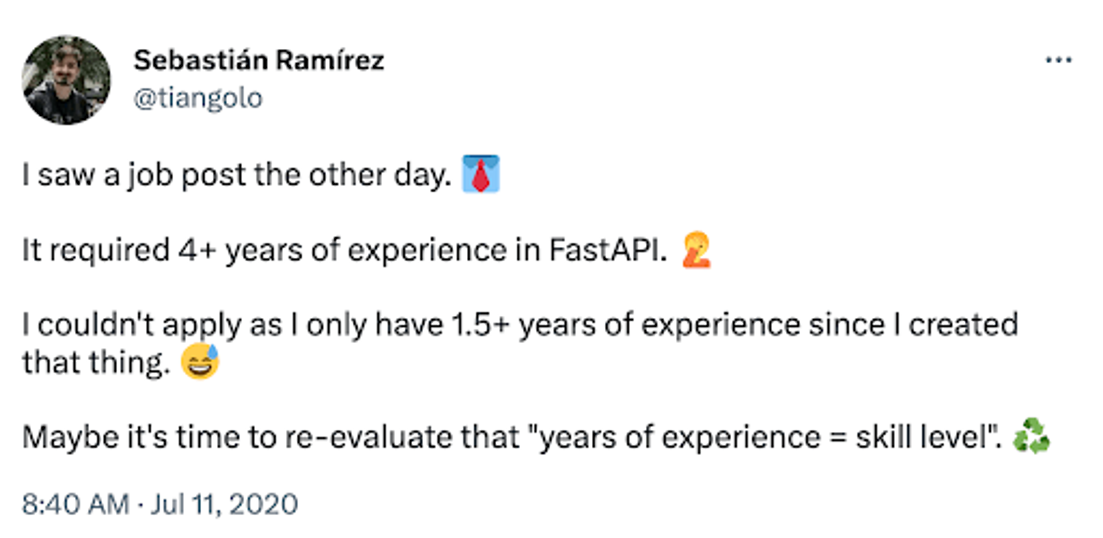Tweet: "I saw a job post the other day. It required 4+ years of experience in FastAPI. I couldn't apply as I only have 1.5+ years of experience since I created that thing. Maybe it's time to re-evaluate that "years of experience=skill level."