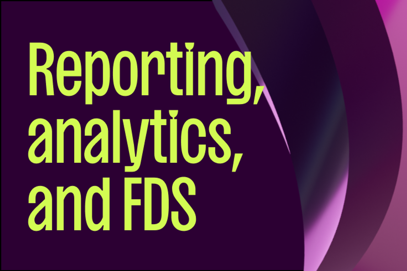 Reporting, analytics, and FDS