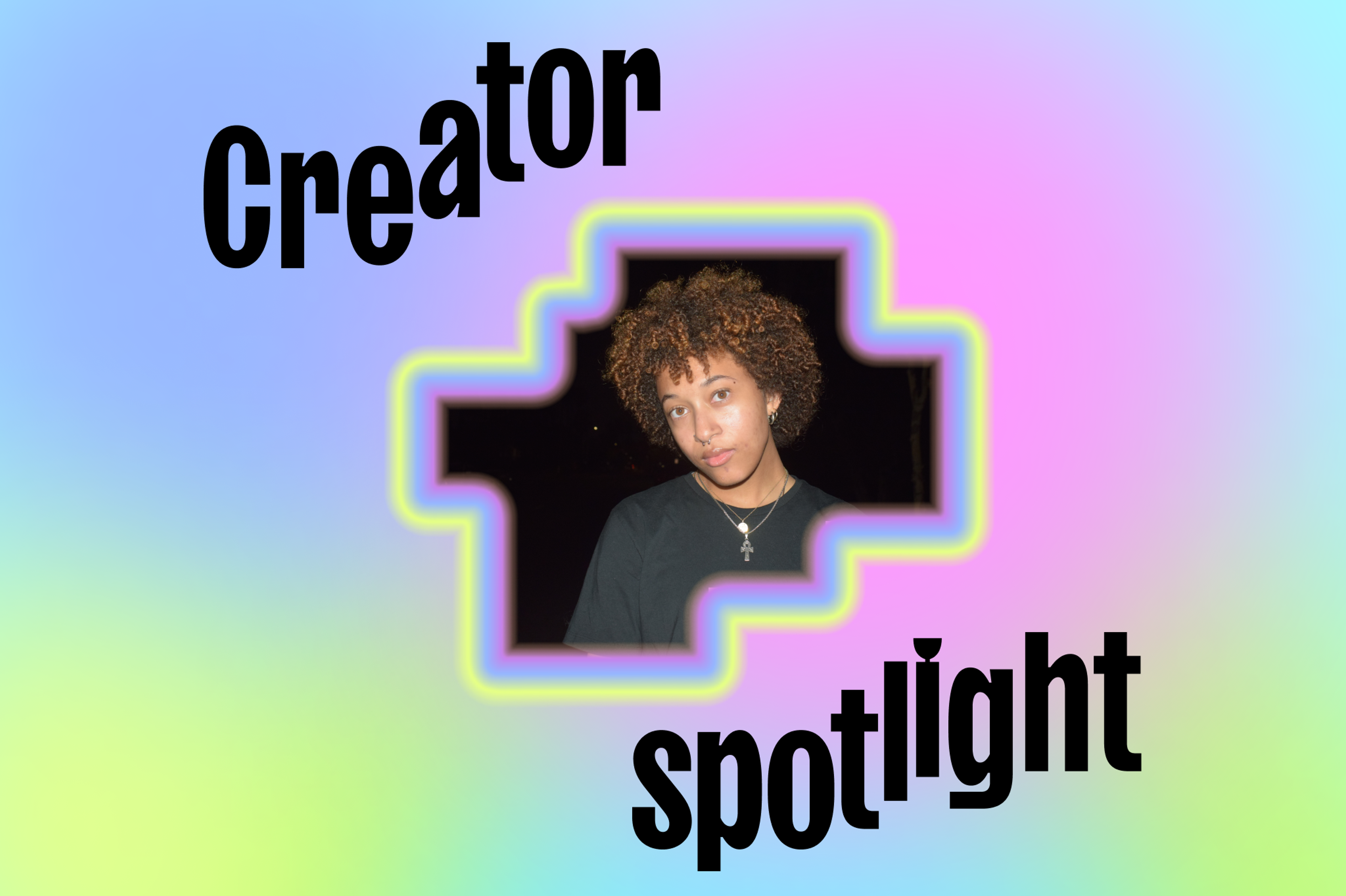 A student with an afro and silver necklaces looks into the camera framed by a rainbow image that reads "Creator spotlight"