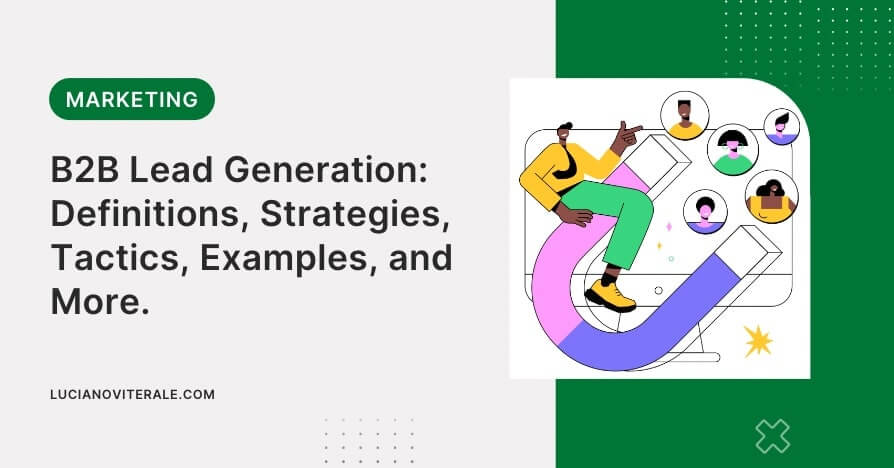 B2B Lead Generation: Definitions, Strategies, Tactics, Examples, and More.