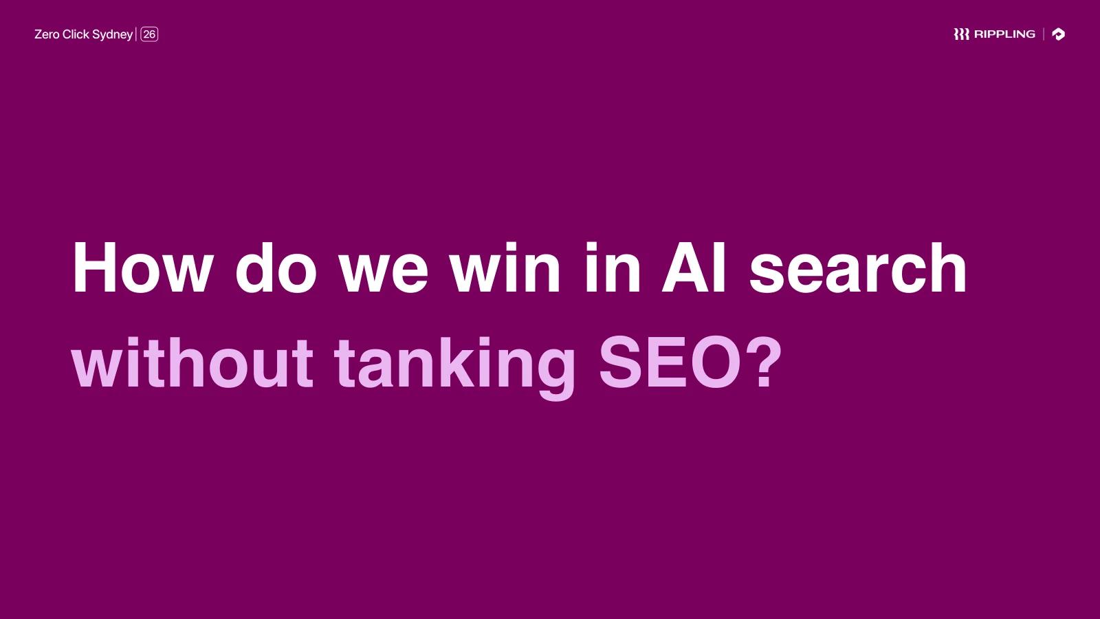 Section slide: "How do we win in AI search without tanking SEO?"