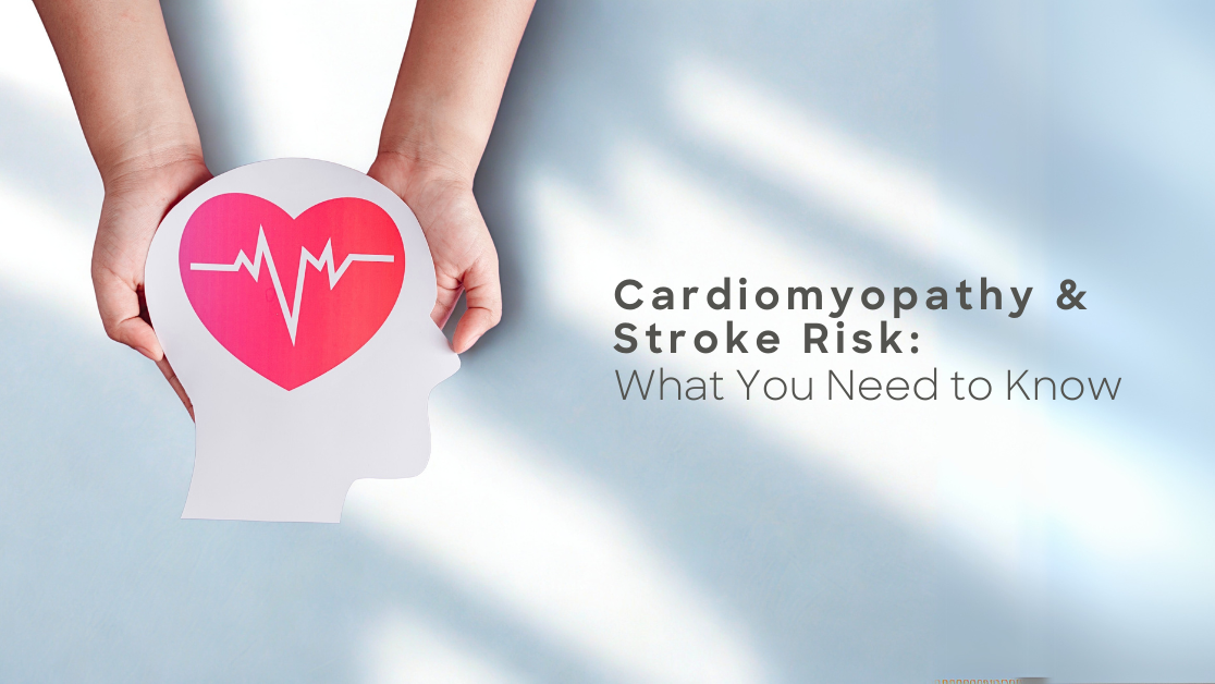Cardiomyopathy & Stroke Risk: What you need to know