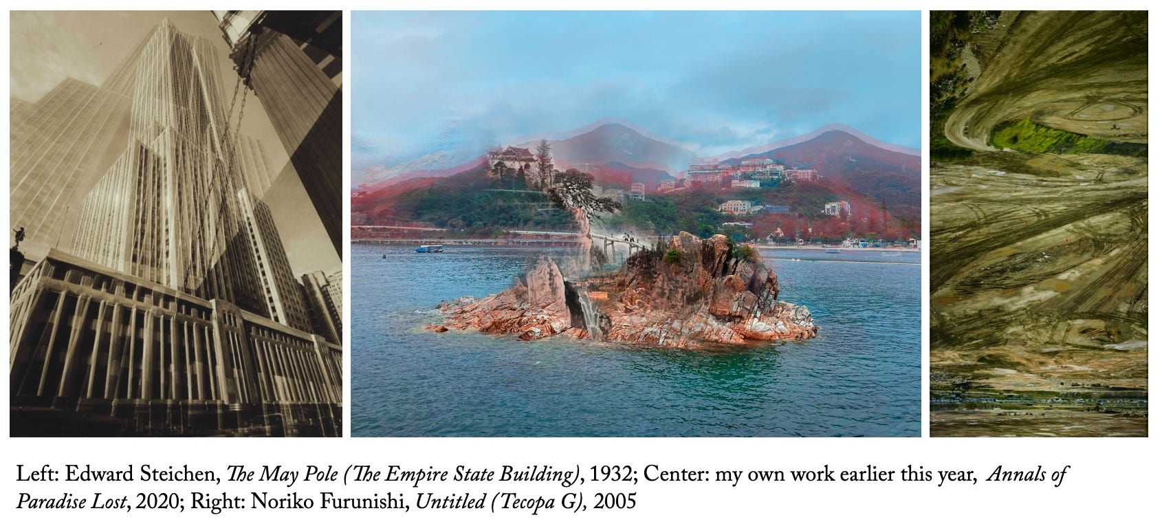 Left: Edward Steichen, The May Pole (The Empire State Building), 1932; Center, my own work, Annals of Paradise Lost, 2020; Right: Noriko Furunishi, Untitled (Tecopa G), 2005