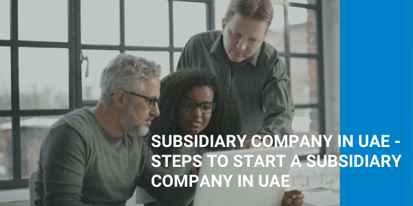 How to setup a Subsidiary in Dubai, UAE?