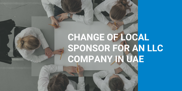 Change of Local Sponsor for an LLC Company in UAE – Key Reasons