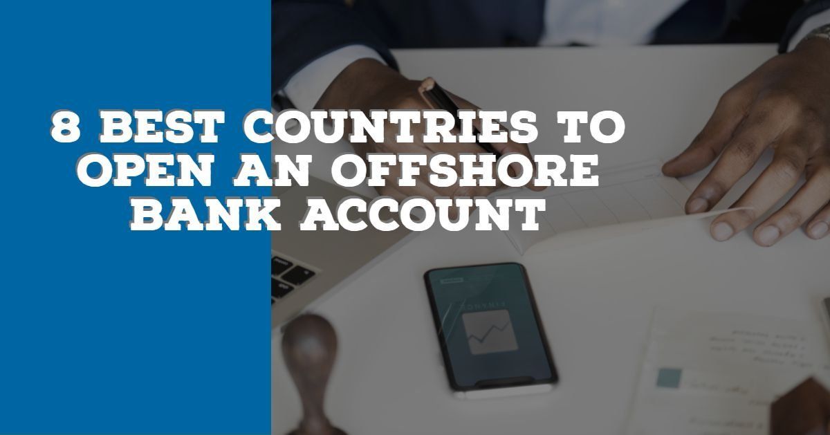 8 Best Countries to Open an Offshore Bank Account