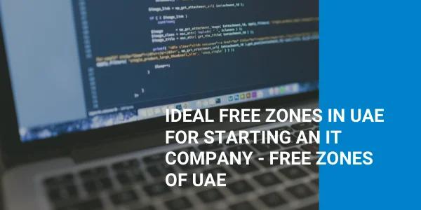 Top 5 Free Zones for Opening an IT Company in Dubai?