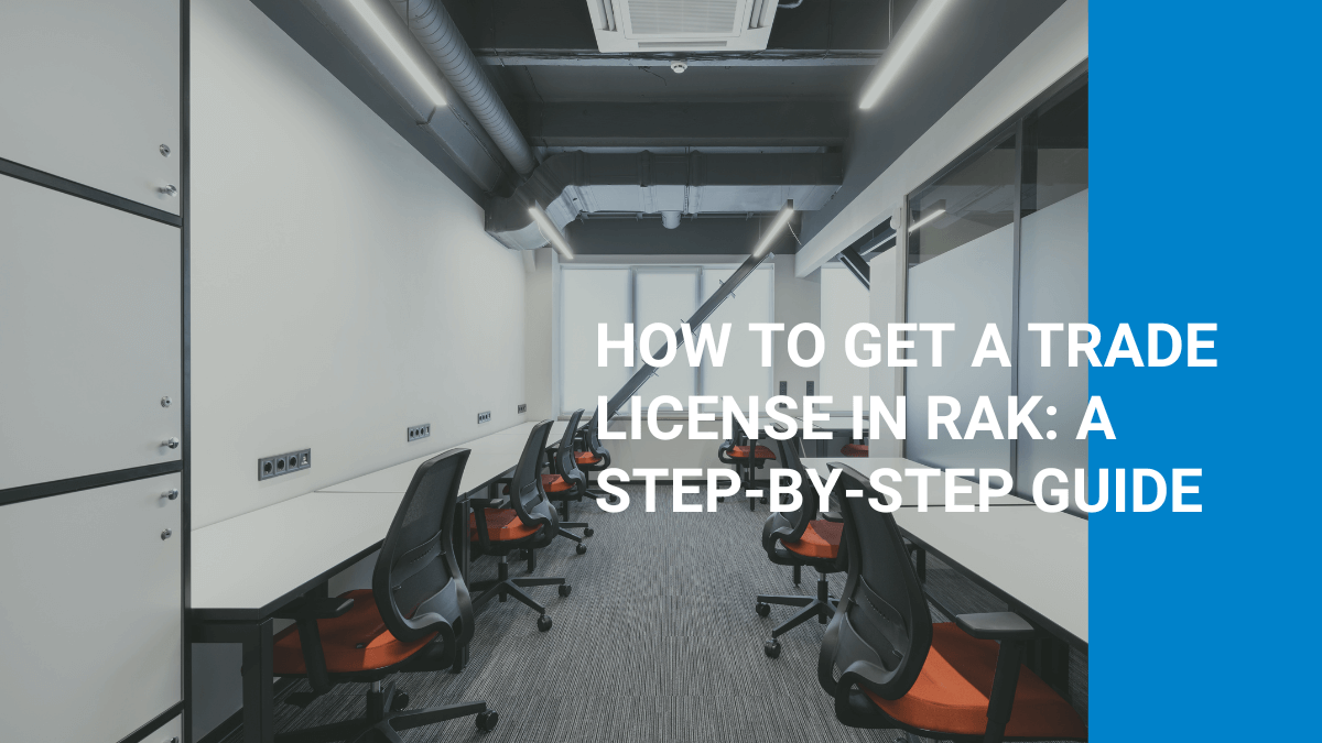 How to Get a Trade License in RAK: A Step-by-Step Guide