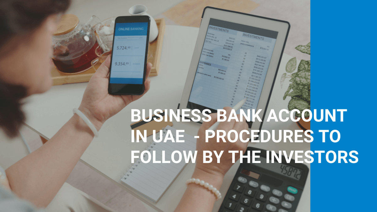 Business Bank Account in UAE  – Procedures to Follow by the Investors