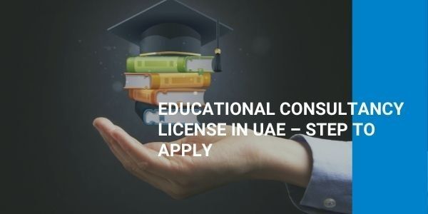 Educational Consultancy License in UAE – Step to Apply