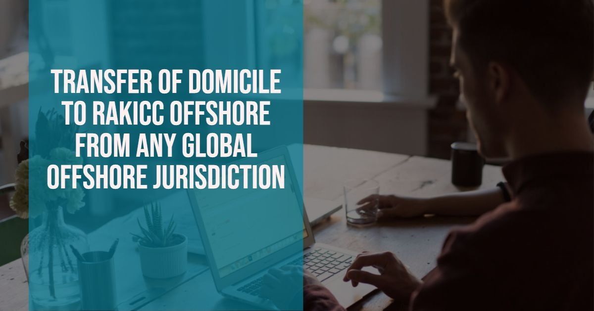 Transfer of Domicile to RAKICC Offshore from any Global Offshore Jurisdiction