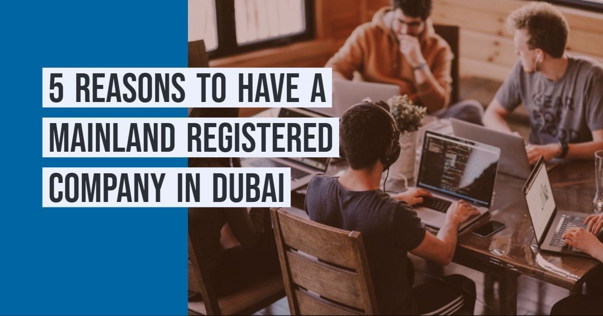 5 Benefits of Registering a Mainland Company in Dubai