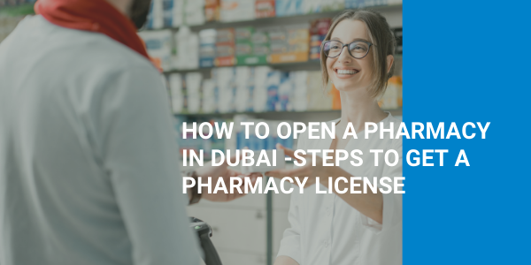 How to Open a Pharmacy in Dubai?