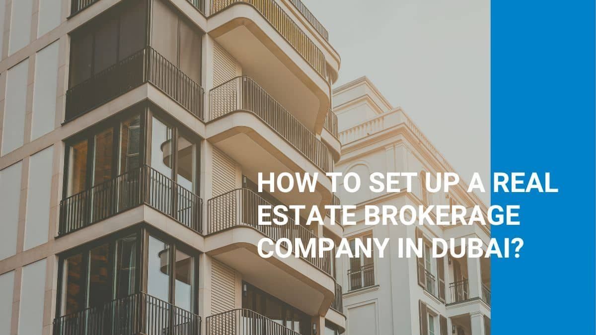 How to Set up a Real Estate Brokerage Company in Dubai?