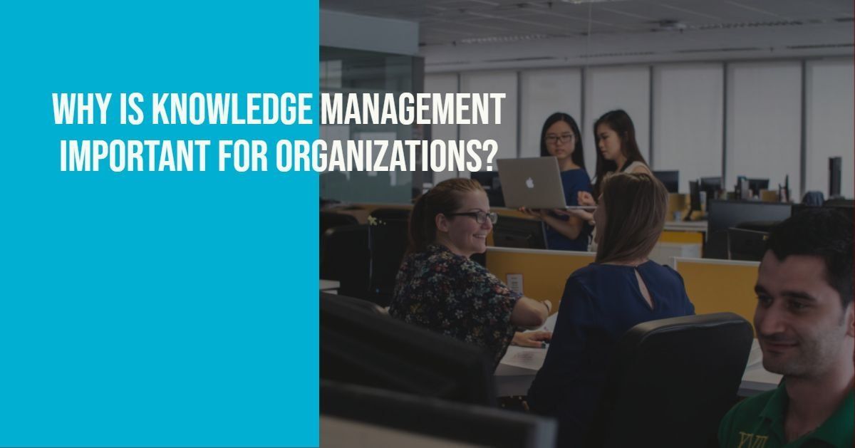 Why is Knowledge Management System (KM) important for Organizations?
