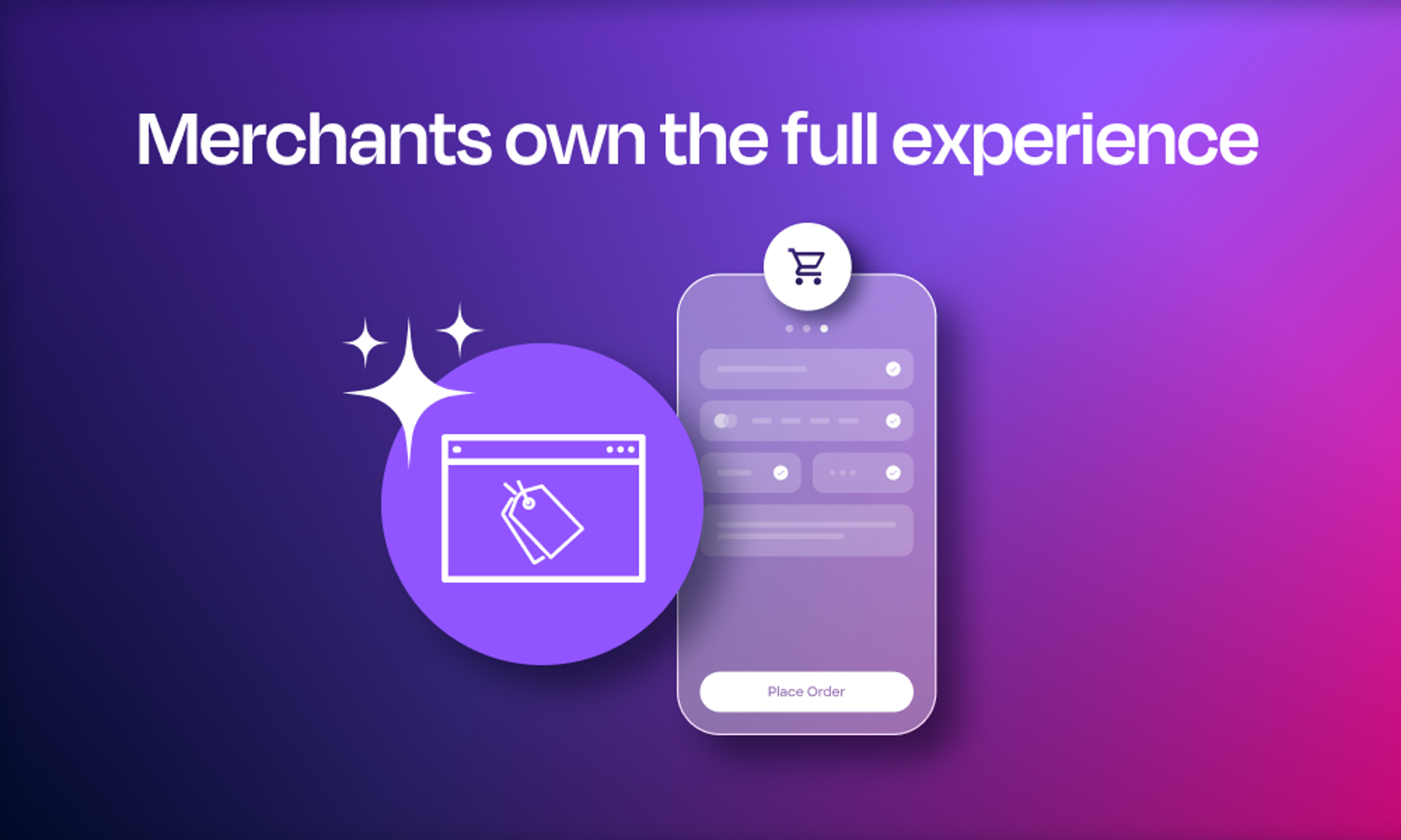 Merchants Own the Full Experience