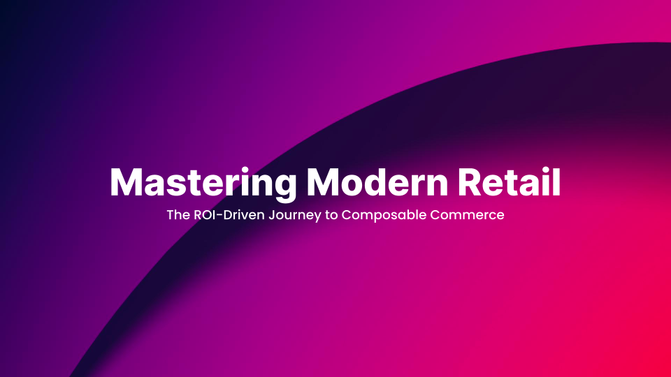 Mastering Modern Retail: The ROI-Driven Journey to Composable Commerce ...