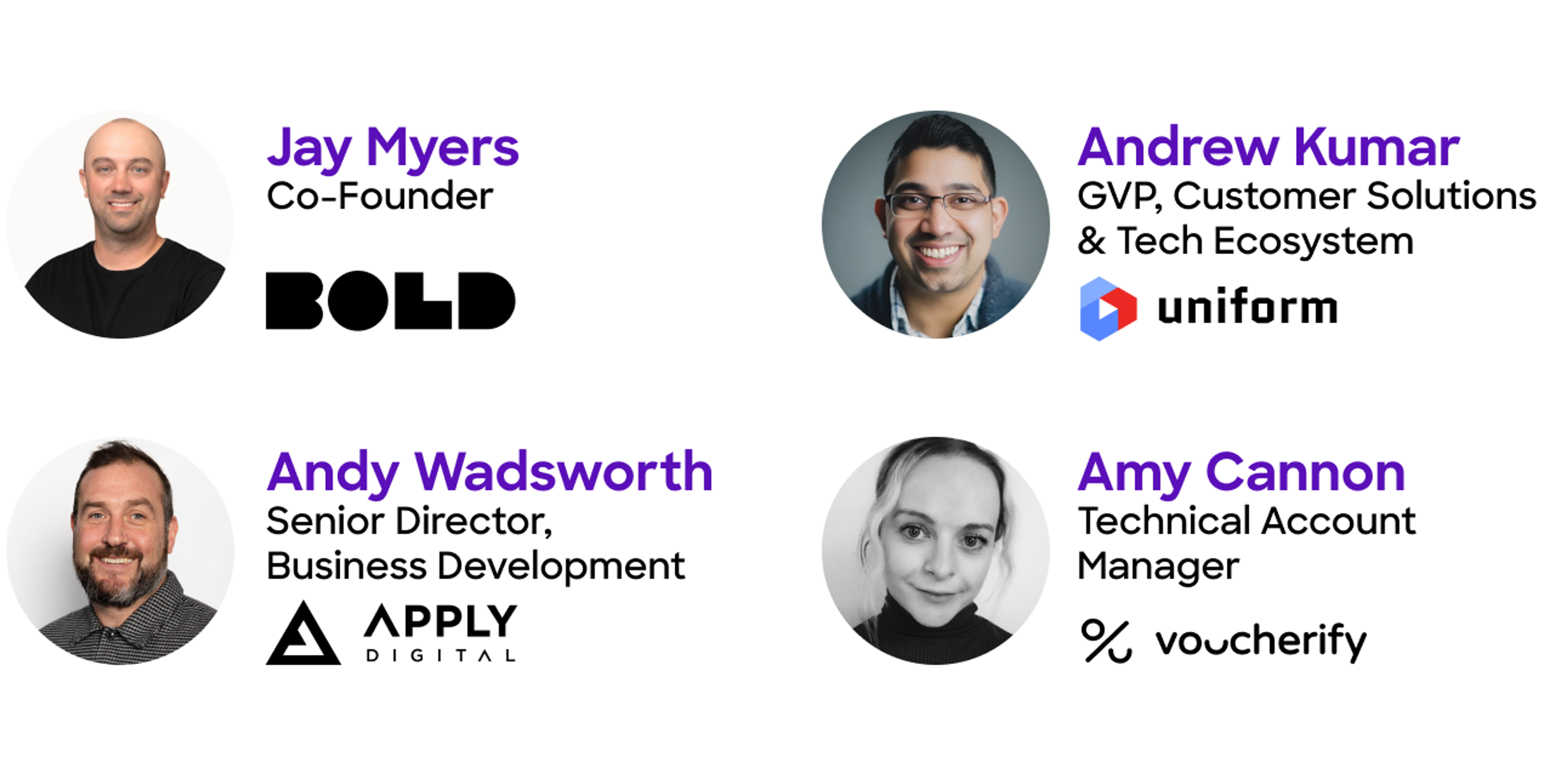 Meet the panel: Jay Myers Co-Founder Bold Commerce, Andy Wadsworth, Senior Director, Business Development, Apply Digital, Andrew Kumar, GVP, Customer Solutions & Tech Ecosystem, Uniform, Amy Cannon, Technical Account Manager, Voucherify.