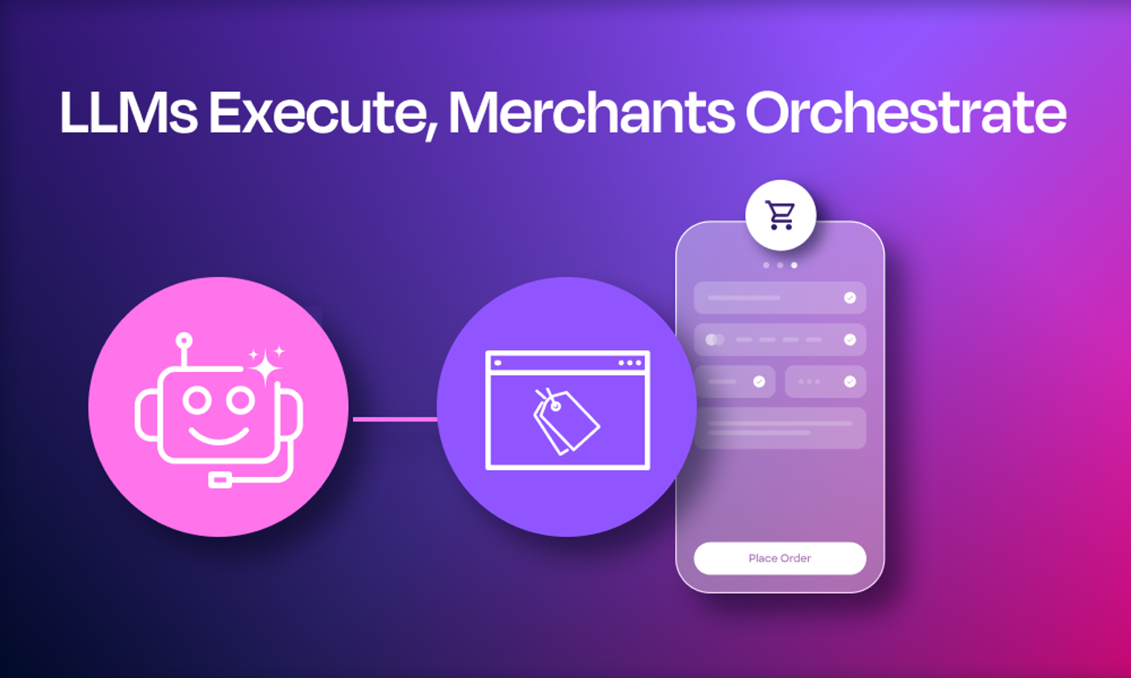 LLMs Execute, Merchants Orchestrate