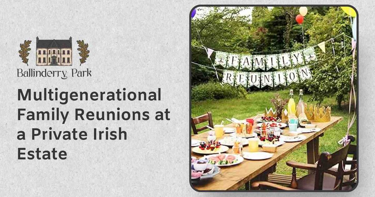 Multigenerational Family Reunions at a Private Irish Estate - Ballinderry Park